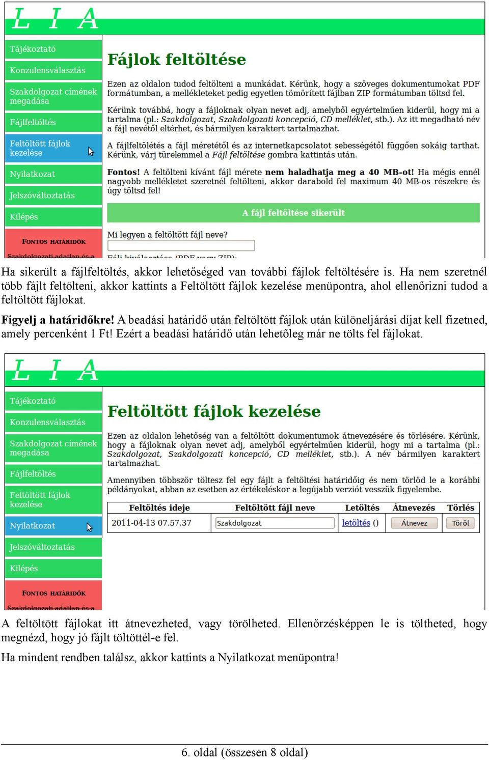 Figyelj a határidőkre! A beadási határidő után feltöltött fájlok után különeljárási díjat kell fizetned, amely percenként 1 Ft!