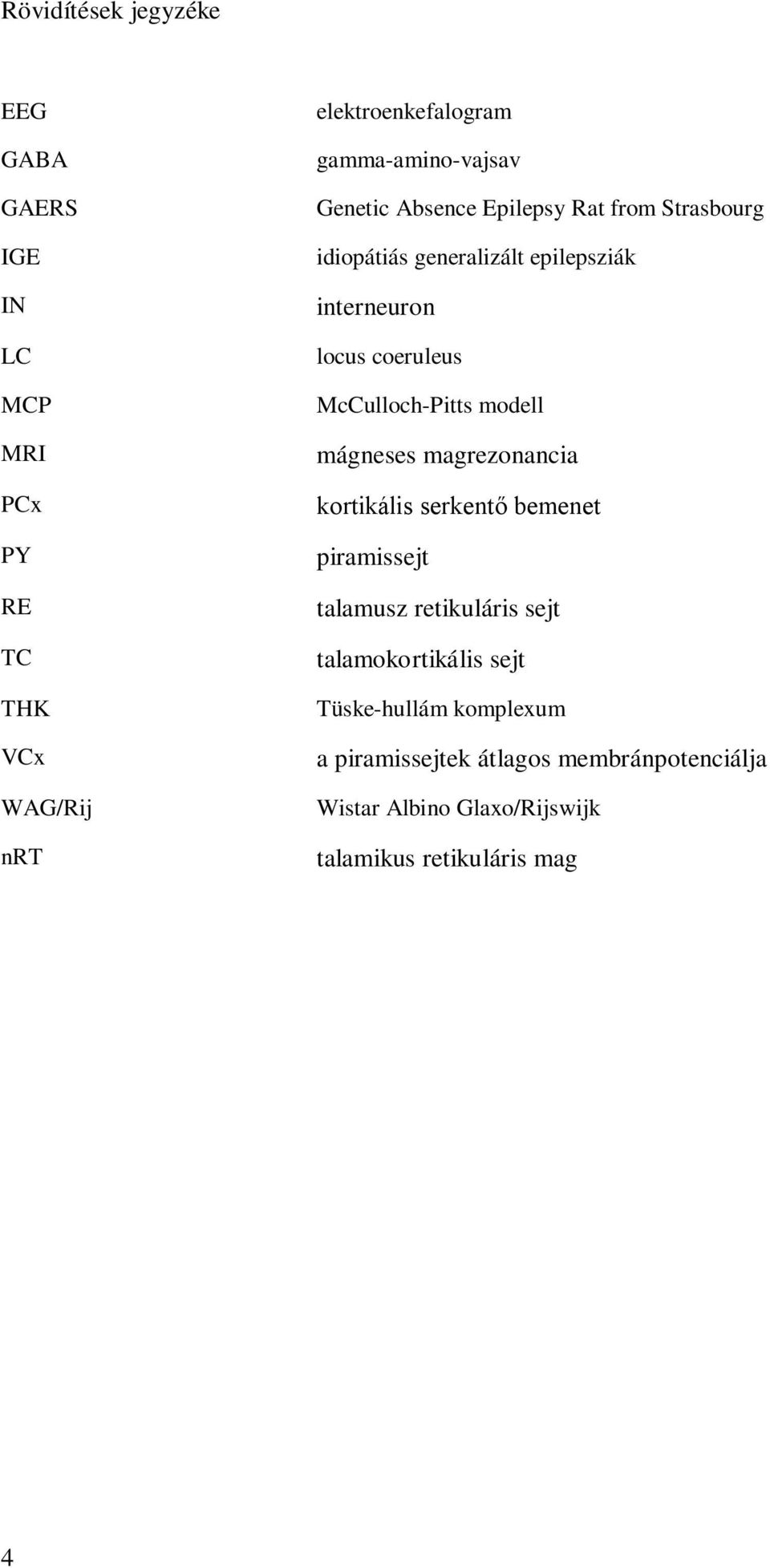coeruleus McCulloch-Pitts modell mágneses magrezonancia kortikális serkentő bemenet piramissejt talamusz retikuláris sejt