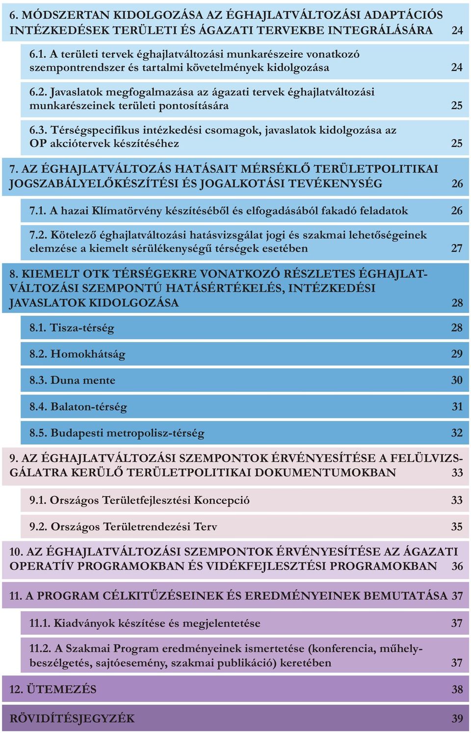6.2. Javaslatok megfogalmazása az ágazati tervek éghajlatváltozási munkarészeinek területi pontosítására 25 6.3.