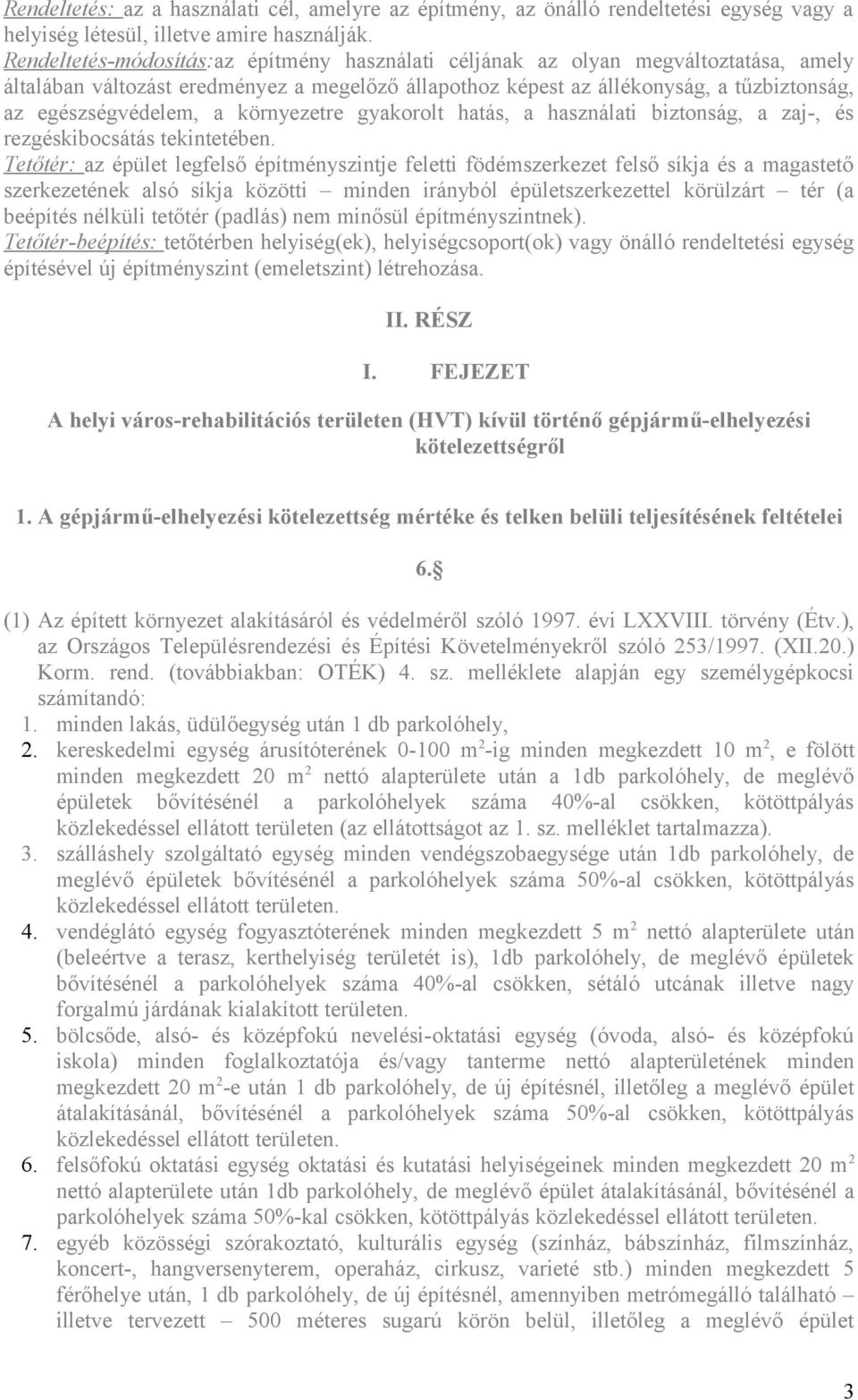 környezetre gyakorolt hatás, a használati biztonság, a zaj-, és rezgéskibocsátás tekintetében.