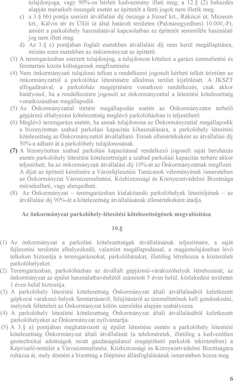 000,-Ft, amiért a parkolóhely használatával kapcsolatban az építtetőt semmiféle használati jog nem illeti meg. d) Az 3.