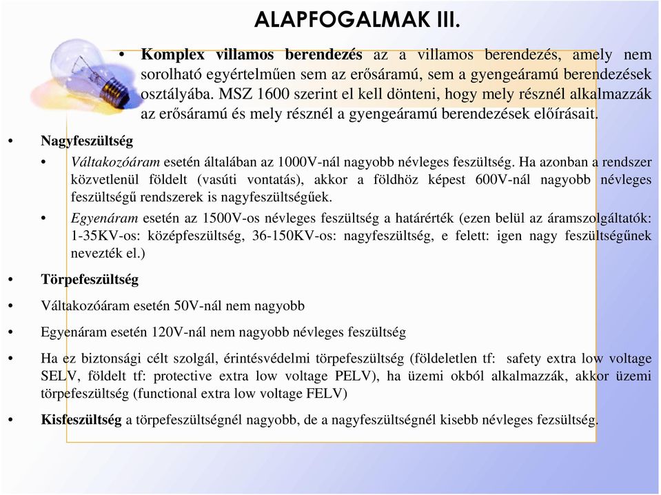 Váltakozóáram esetén általában az 1000V-nál nagyobb névleges feszültség.