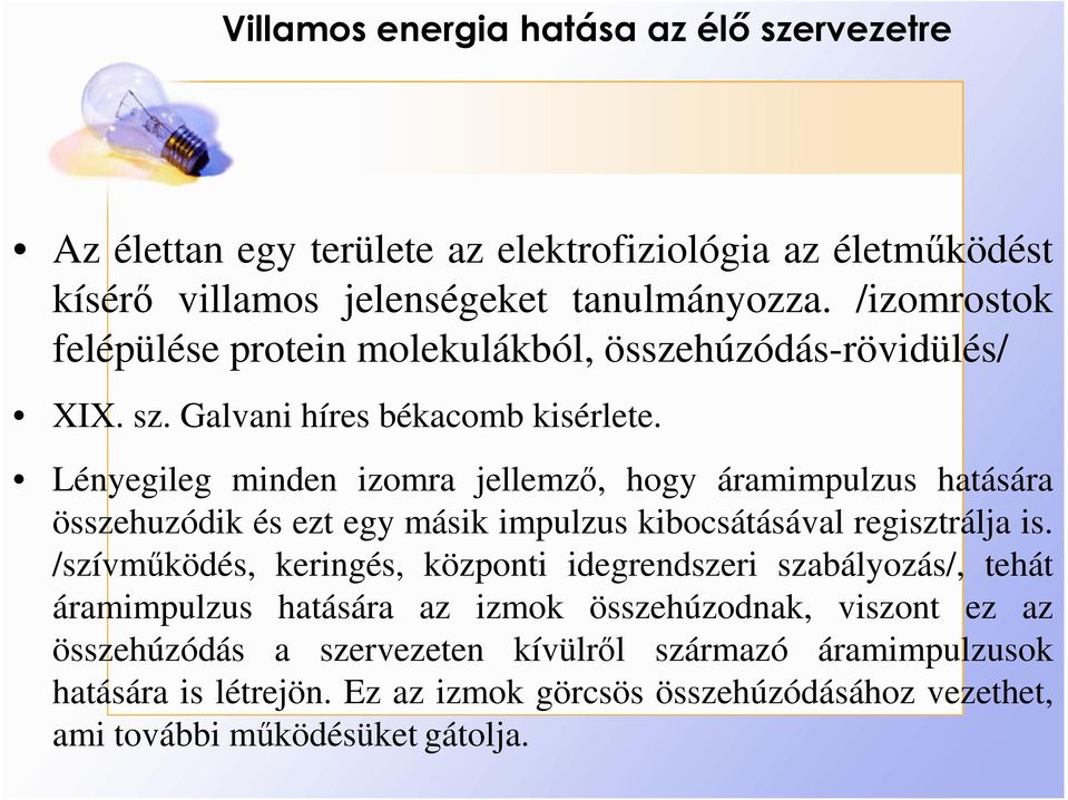 Lényegileg minden izomra jellemzı, hogy áramimpulzus hatására összehuzódik és ezt egy másik impulzus kibocsátásával regisztrálja is.