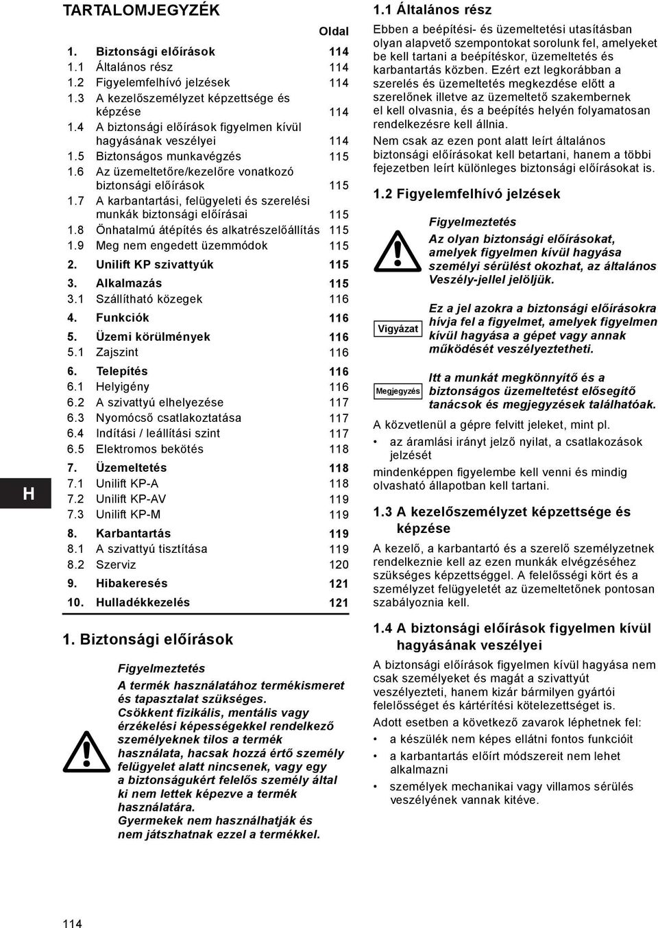 7 A karbantartási, felügyeleti és szerelési munkák biztonsági előírásai 115 1.8 Önhatalmú átépítés és alkatrészelőállítás 115 1.9 Meg nem engedett üzemmódok 115 2. Unilift KP szivattyúk 115 3.