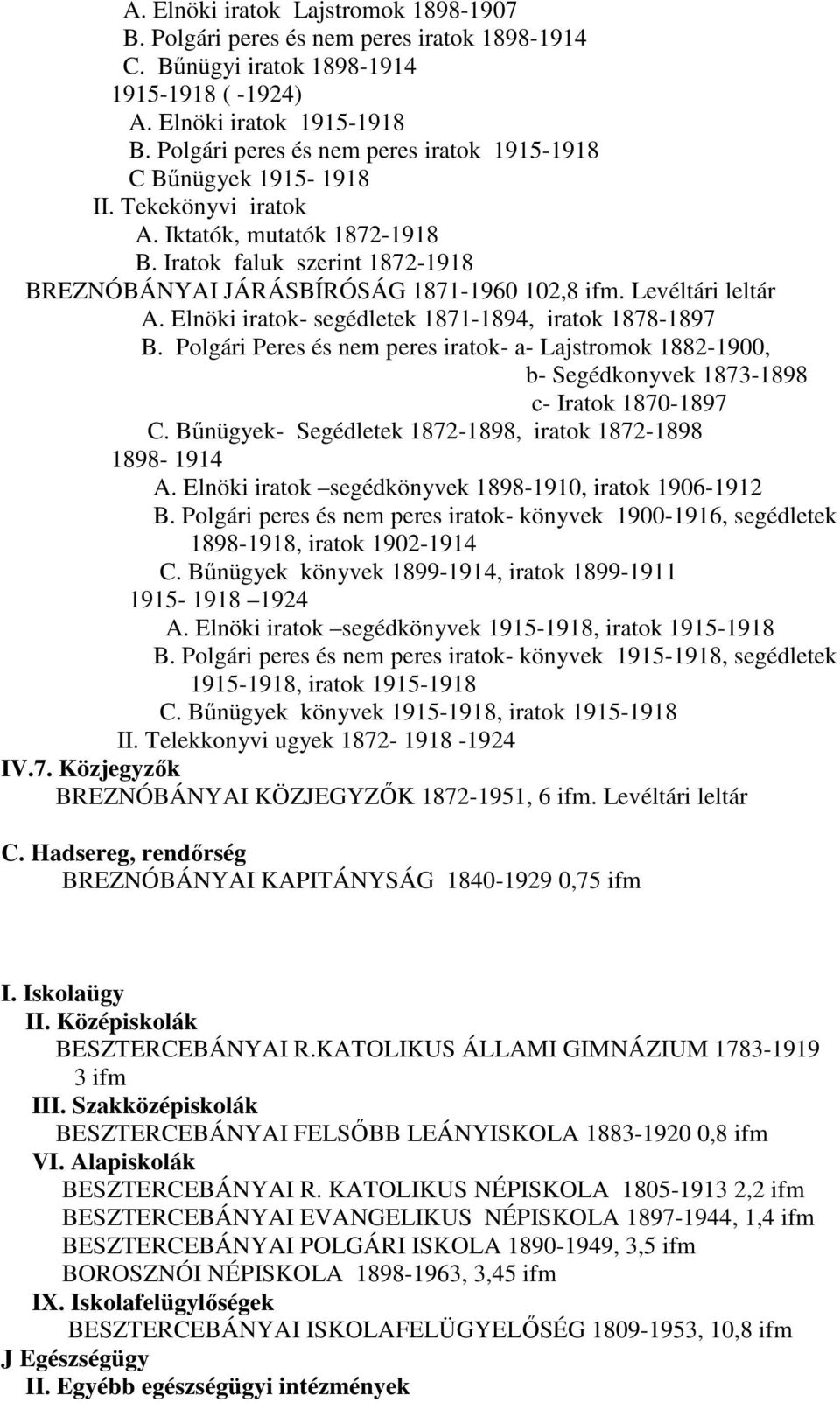 Levéltári leltár A. Elnöki iratok- segédletek 1871-1894, iratok 1878-1897 B. Polgári Peres és nem peres iratok- a- Lajstromok 1882-1900, b- Segédkonyvek 1873-1898 c- Iratok 1870-1897 C.