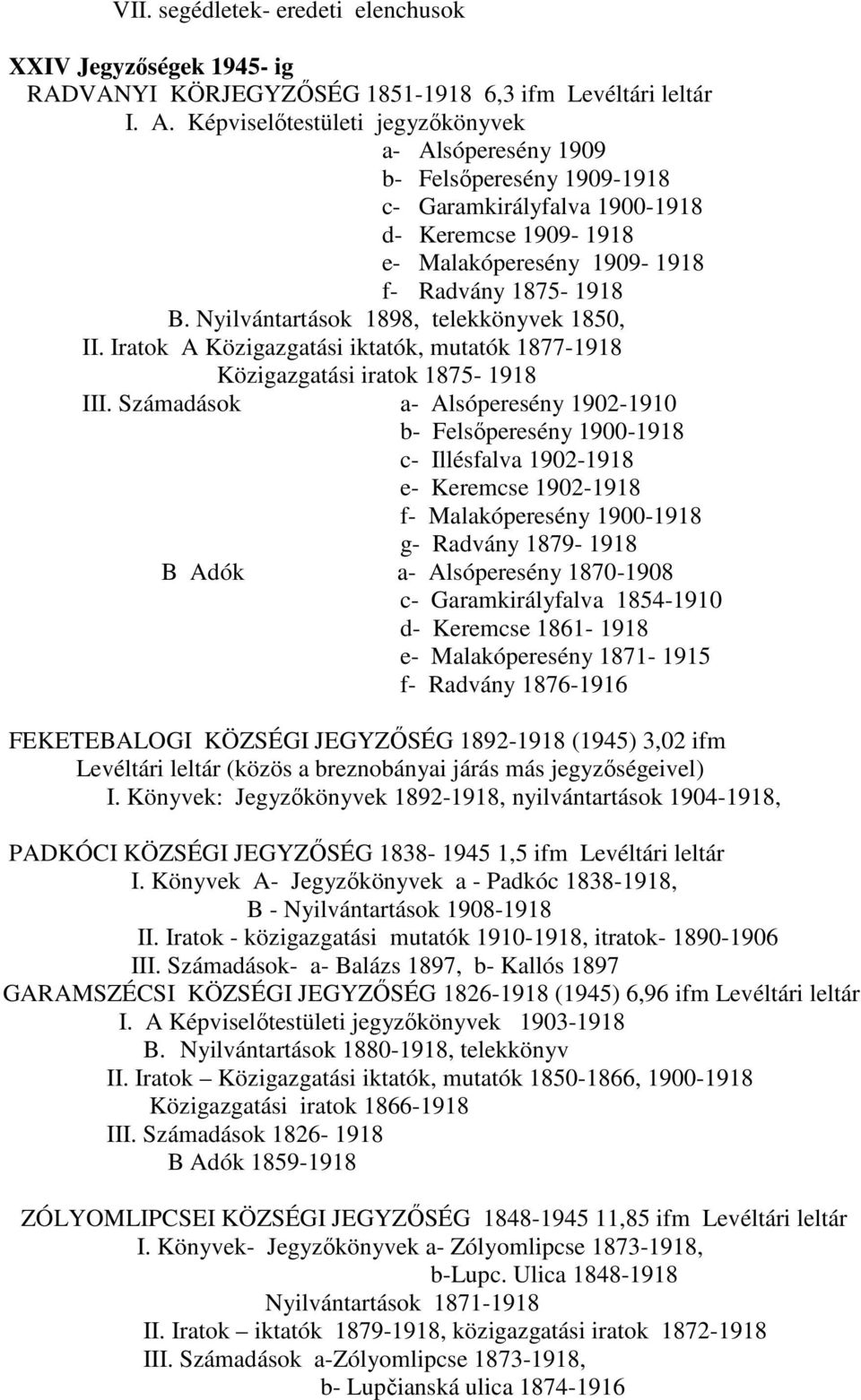 Nyilvántartások 1898, telekkönyvek 1850, II. Iratok A Közigazgatási iktatók, mutatók 1877-1918 Közigazgatási iratok 1875-1918 III.