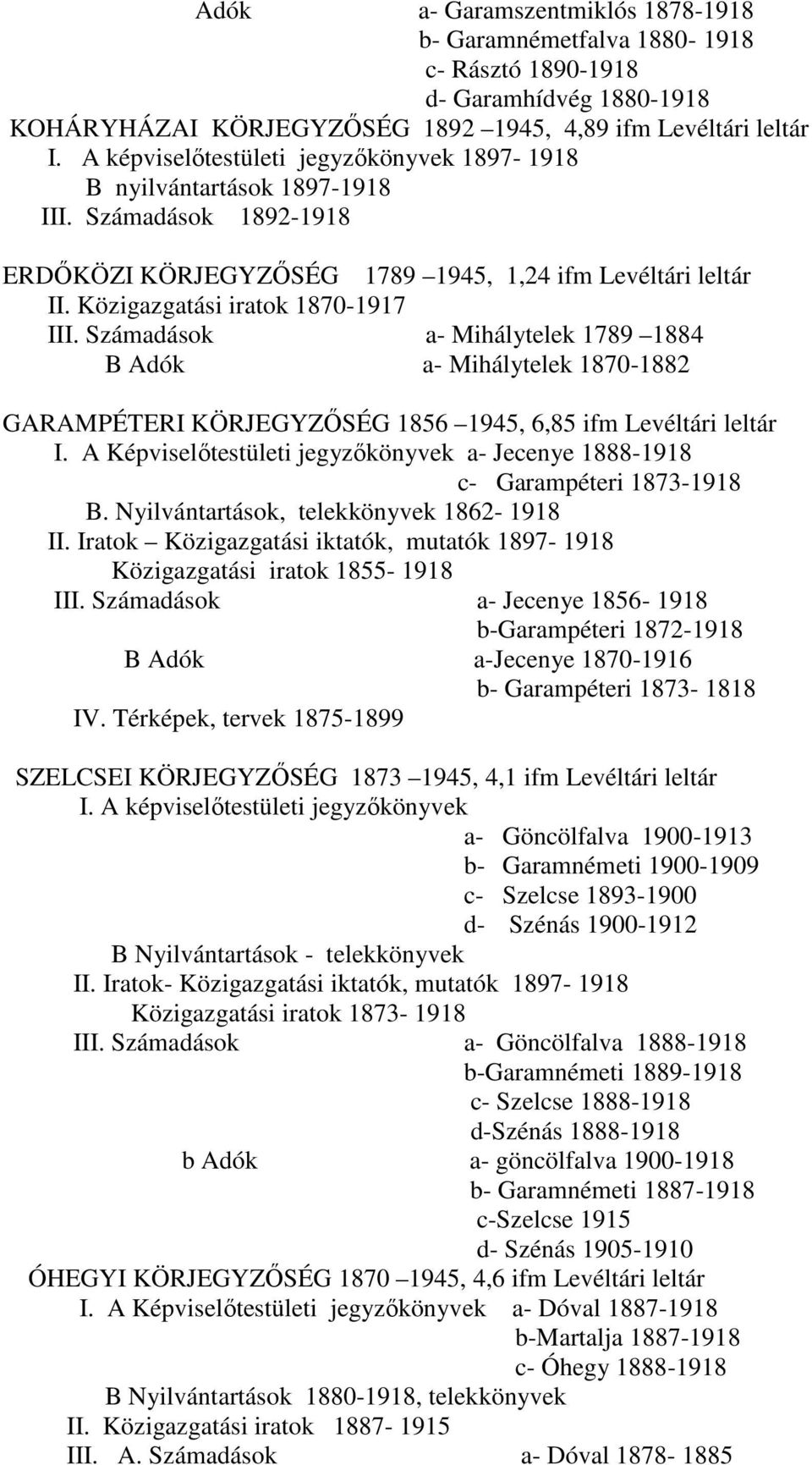 Számadások a- Mihálytelek 1789 1884 B Adók a- Mihálytelek 1870-1882 GARAMPÉTERI KÖRJEGYZŐSÉG 1856 1945, 6,85 ifm Levéltári leltár I.