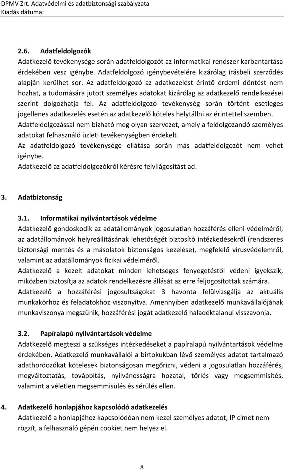 Az adatfeldolgozó az adatkezelést érintő érdemi döntést nem hozhat, a tudomására jutott személyes adatokat kizárólag az adatkezelő rendelkezései szerint dolgozhatja fel.