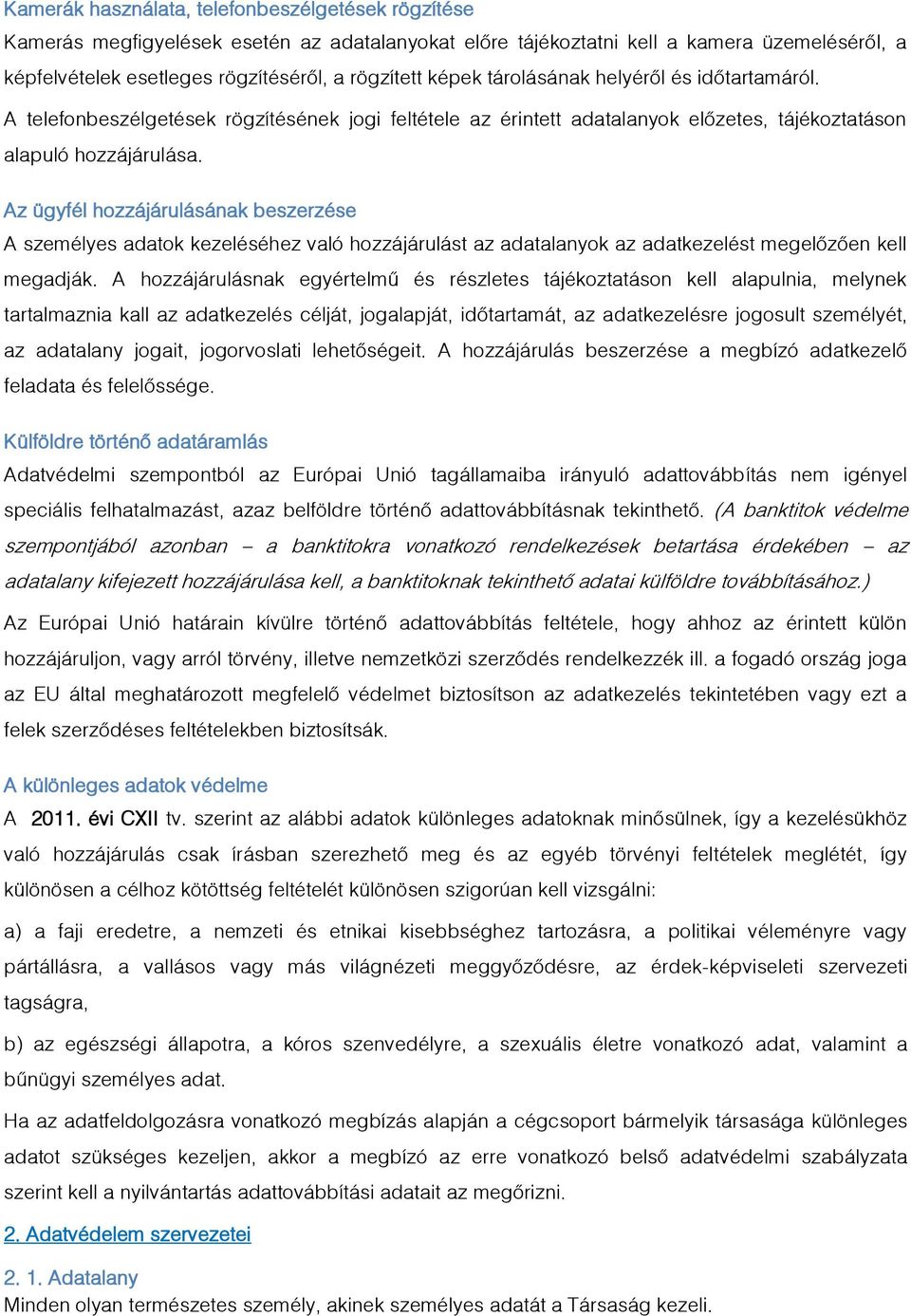 Az ügyfél hozzájárulásának beszerzése A személyes adatok kezeléséhez való hozzájárulást az adatalanyok az adatkezelést megelőzően kell megadják.