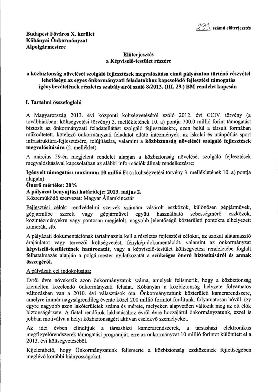 igénybevételének részletes szabályairól szóló 8/2013. (III. 29.) BM rendelet kapcsán I. Tartalmi összefoglaló A Magyarország 2013. évi központi költségvetéséről szóló 201 évi CCIV.