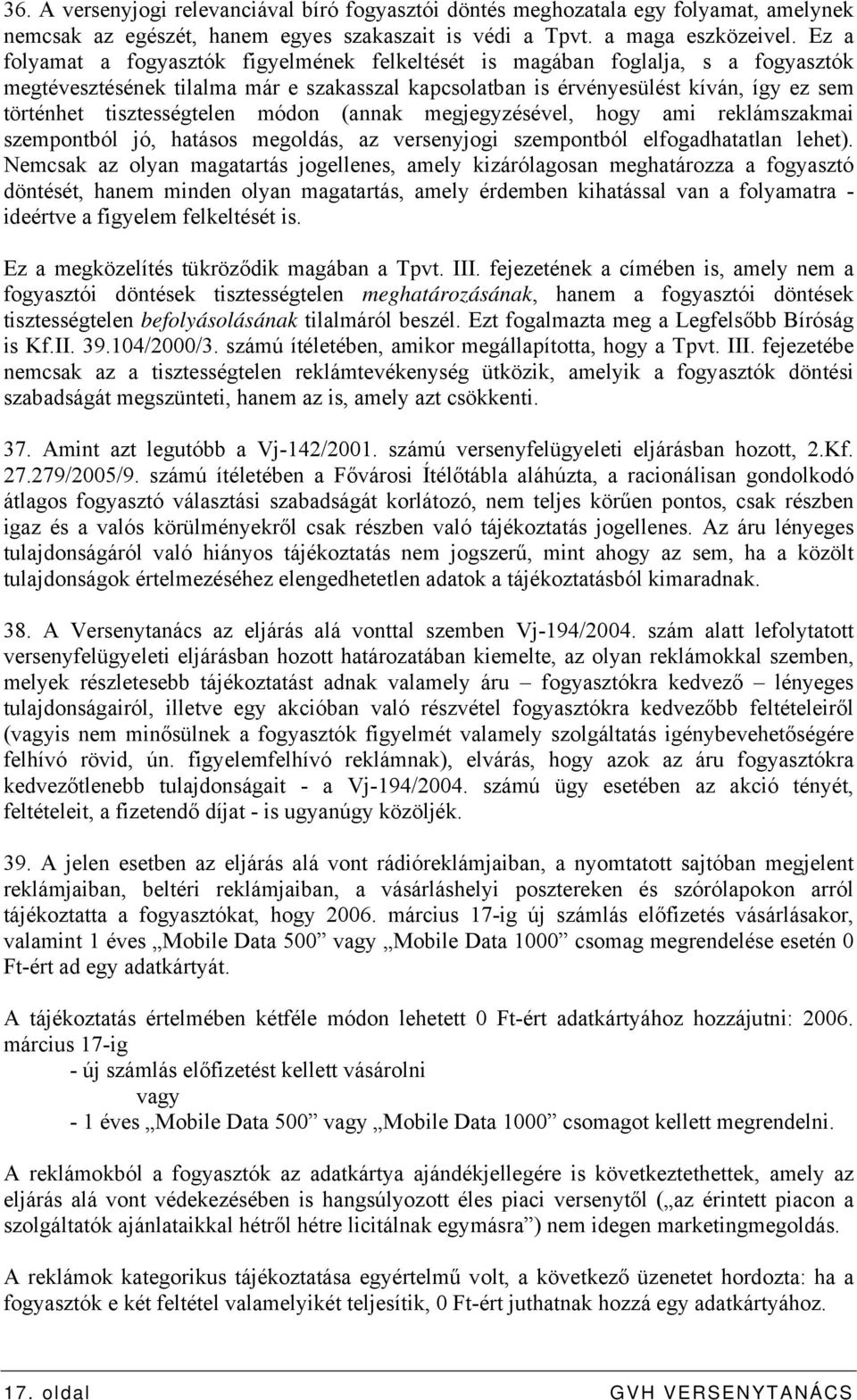 tisztességtelen módon (annak megjegyzésével, hogy ami reklámszakmai szempontból jó, hatásos megoldás, az versenyjogi szempontból elfogadhatatlan lehet).