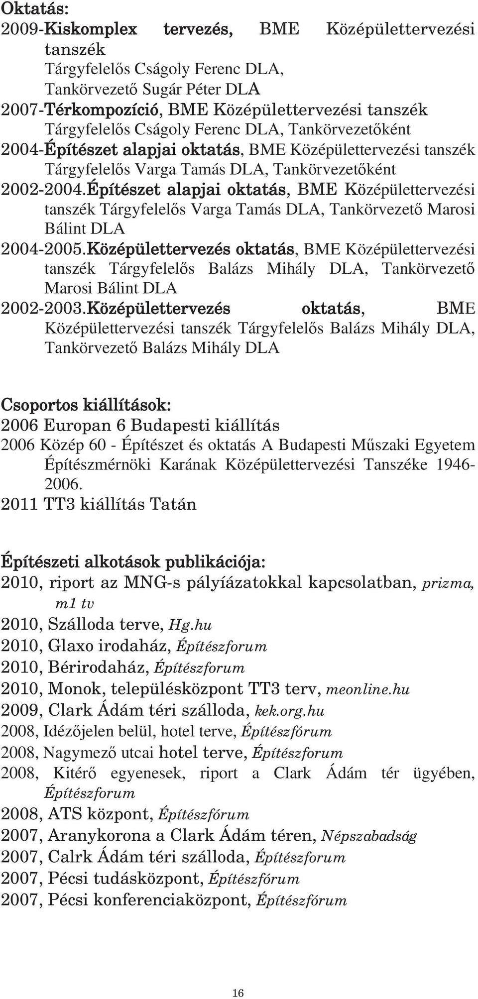 Építészet alapjai oktatás, BME Középülettervezési tanszék Tárgyfelel s Varga Tamás DLA, Tankörvezet Marosi Bálint DLA 2004-2005.
