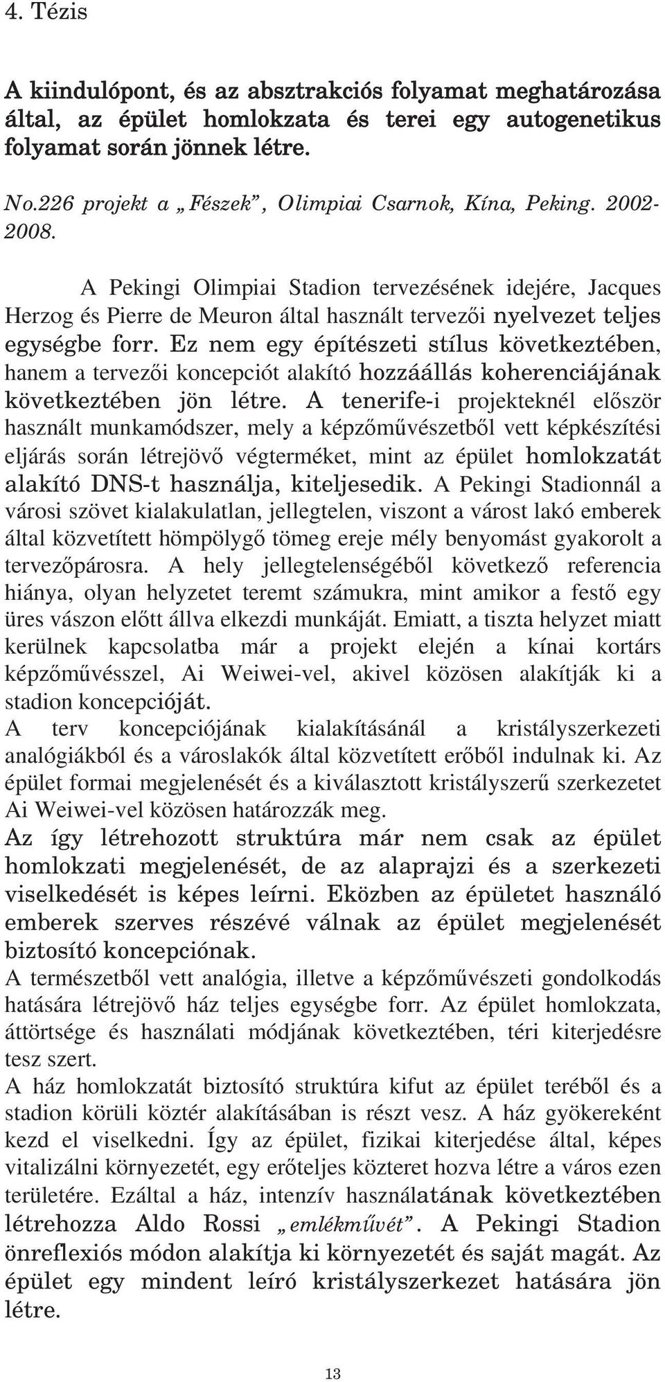 A Pekingi Olimpiai Stadion tervezésének idejére, Jacques Herzog és Pierre de Meuron által használt tervez i nyelvezet teljes egységbe forr.