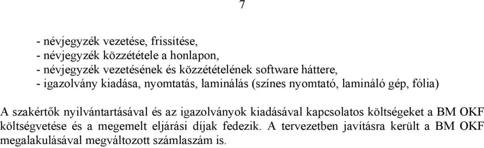 fólia) A szakértők nyilvántartásával és az igazolványok kiadásával kapcsolatos költségeket a BM OKF