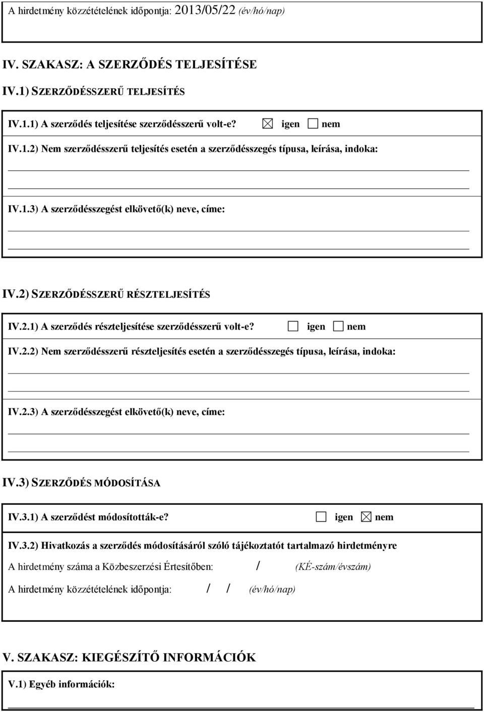 2.3) A szerződésszegést elkövető(k) neve, címe: IV.3) SZERZŐDÉS MÓDOSÍTÁSA IV.3.1) A szerződést módosították-e? igen nem IV.3.2) Hivatkozás a szerződés módosításáról szóló tájékoztatót tartalmazó