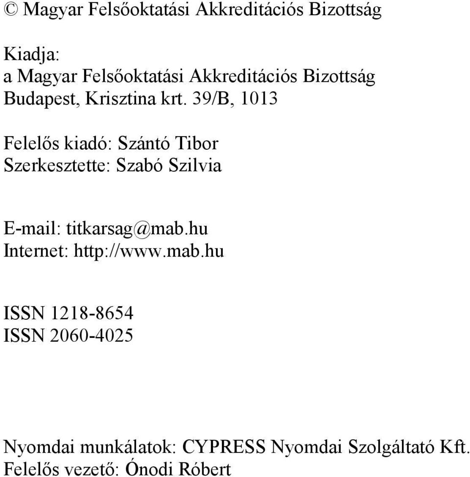 39/B, 1013 Felelıs kiadó: Szántó Tibor Szerkesztette: Szabó Szilvia E-mail: titkarsag@mab.