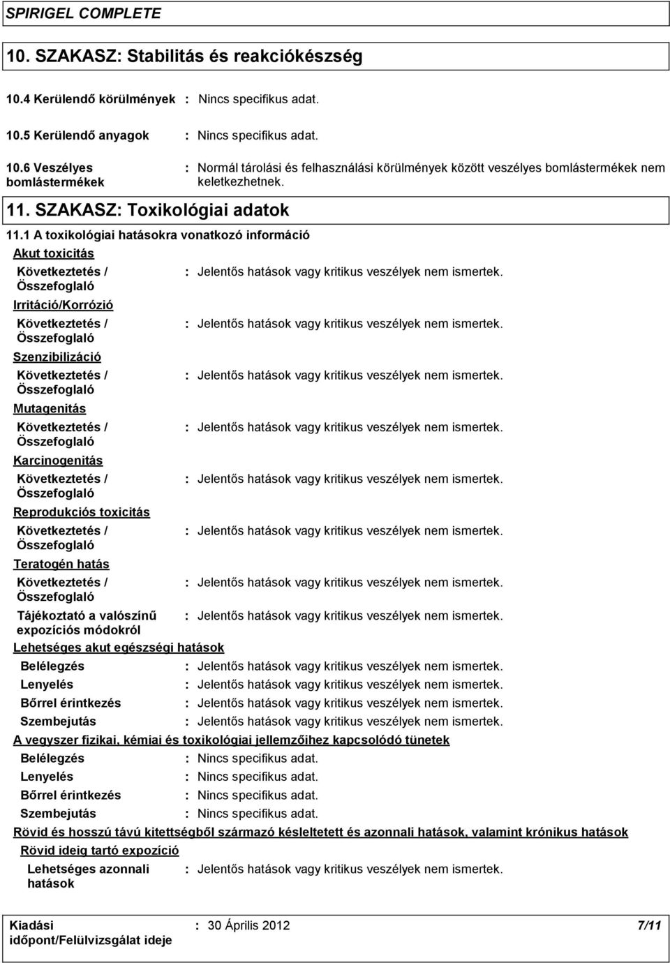 1 A toxikológiai hatásokra vonatkozó információ Akut toxicitás Irritáció/Korrózió Szenzibilizáció Mutagenitás Karcinogenitás Reprodukciós toxicitás Teratogén hatás Normál tárolási és felhasználási