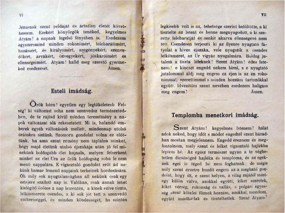 halld meg szerető gyermeked esed'e"ését. Amen. ---- Esteli imádság. " Ol'ök lsten! egyetlen egy legtökéletesb Felségl ki villtozast soha nem szenvedsz tel'mészeted.