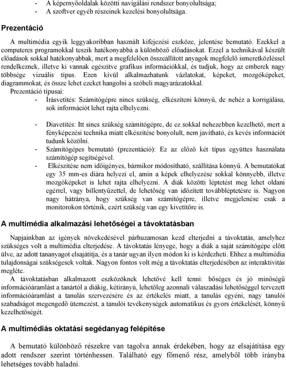 Ezzel a technikával készült előadások sokkal hatékonyabbak, mert a megfelelően összeállított anyagok megfelelő ismeretközléssel rendelkeznek, illetve ki vannak egészítve grafikus információkkal, és