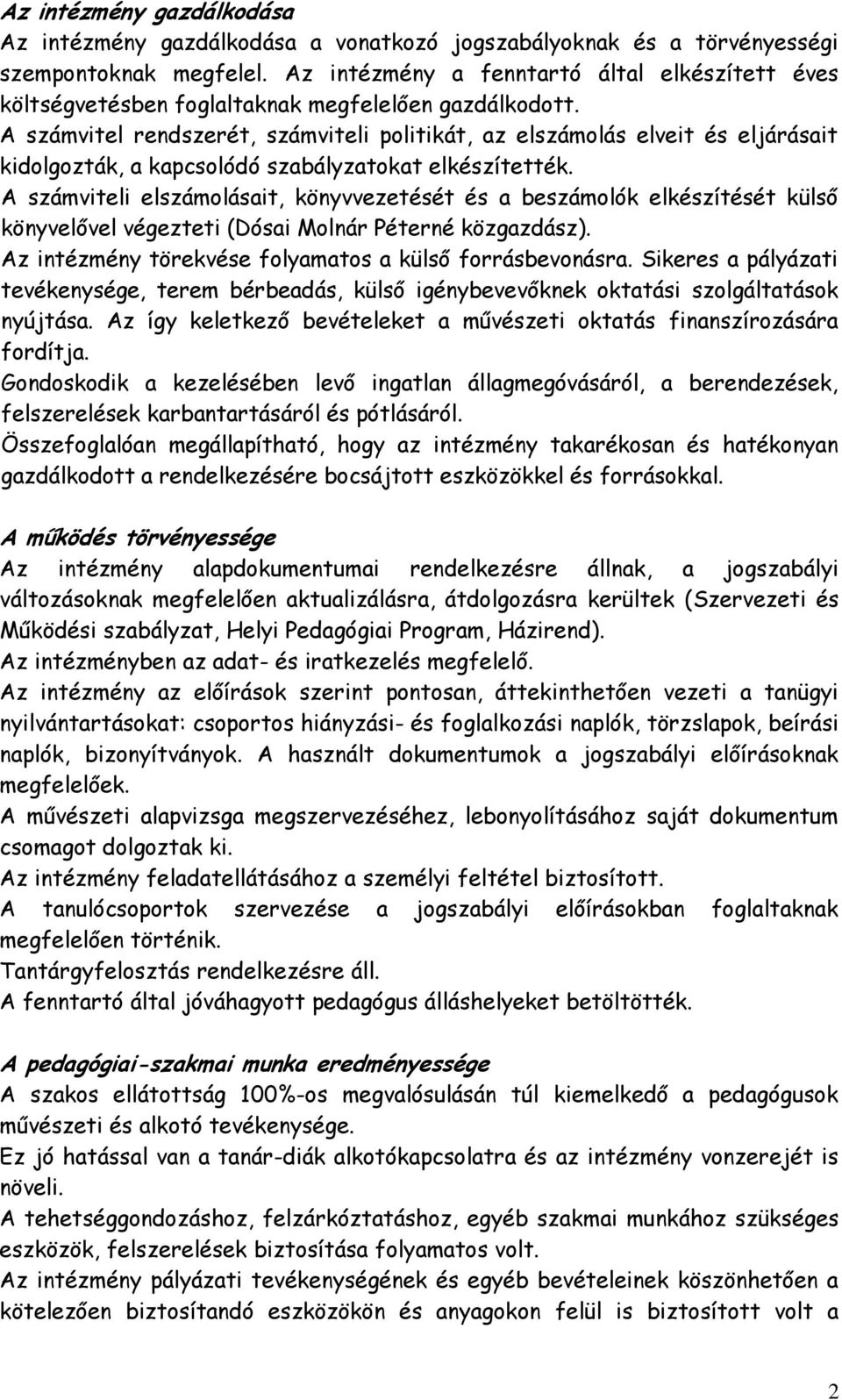 A számvitel rendszerét, számviteli politikát, az elszámolás elveit és eljárásait kidolgozták, a kapcsolódó szabályzatokat elkészítették.