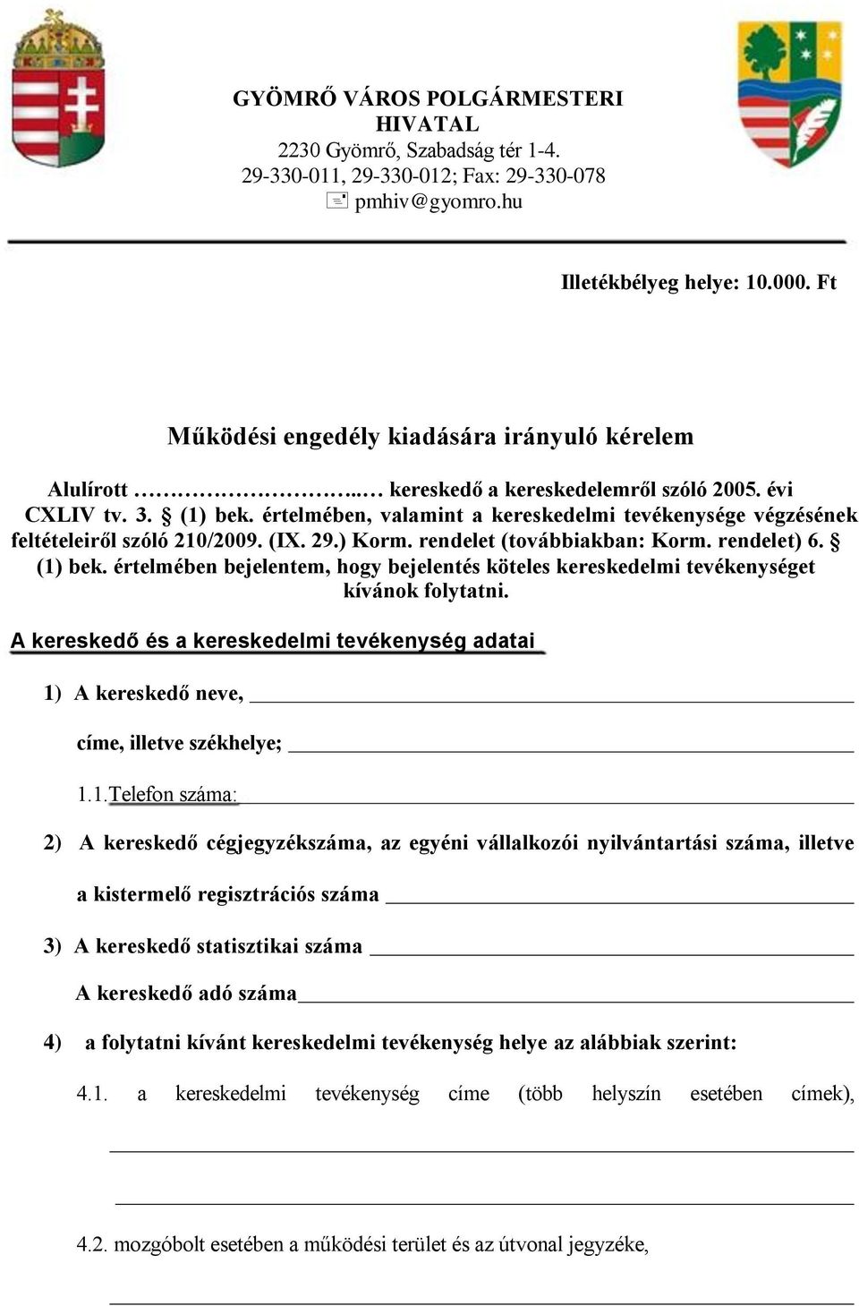 értelmében, valamint a kereskedelmi tevékenysége végzésének feltételeiről szóló 210/2009. (IX. 29.) Korm. rendelet (továbbiakban: Korm. rendelet) 6. (1) bek.