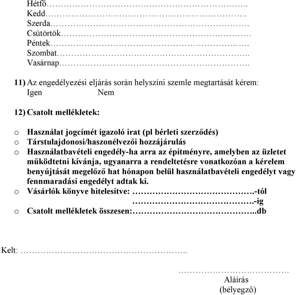 szerződés) o Társtulajdonosi/haszonélvezői hozzájárulás o Használatbavételi engedély-ha arra az építményre, amelyben az üzletet működtetni kívánja,