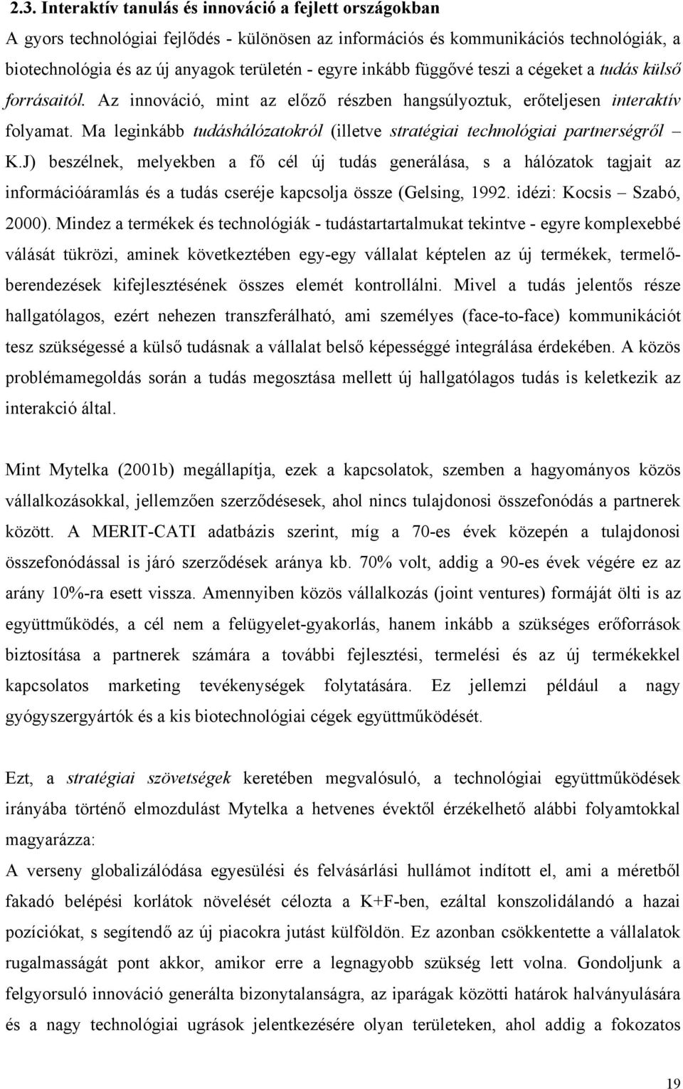 Ma leginkább tudáshálózatokról (illetve stratégiai technológiai partnerségről K.