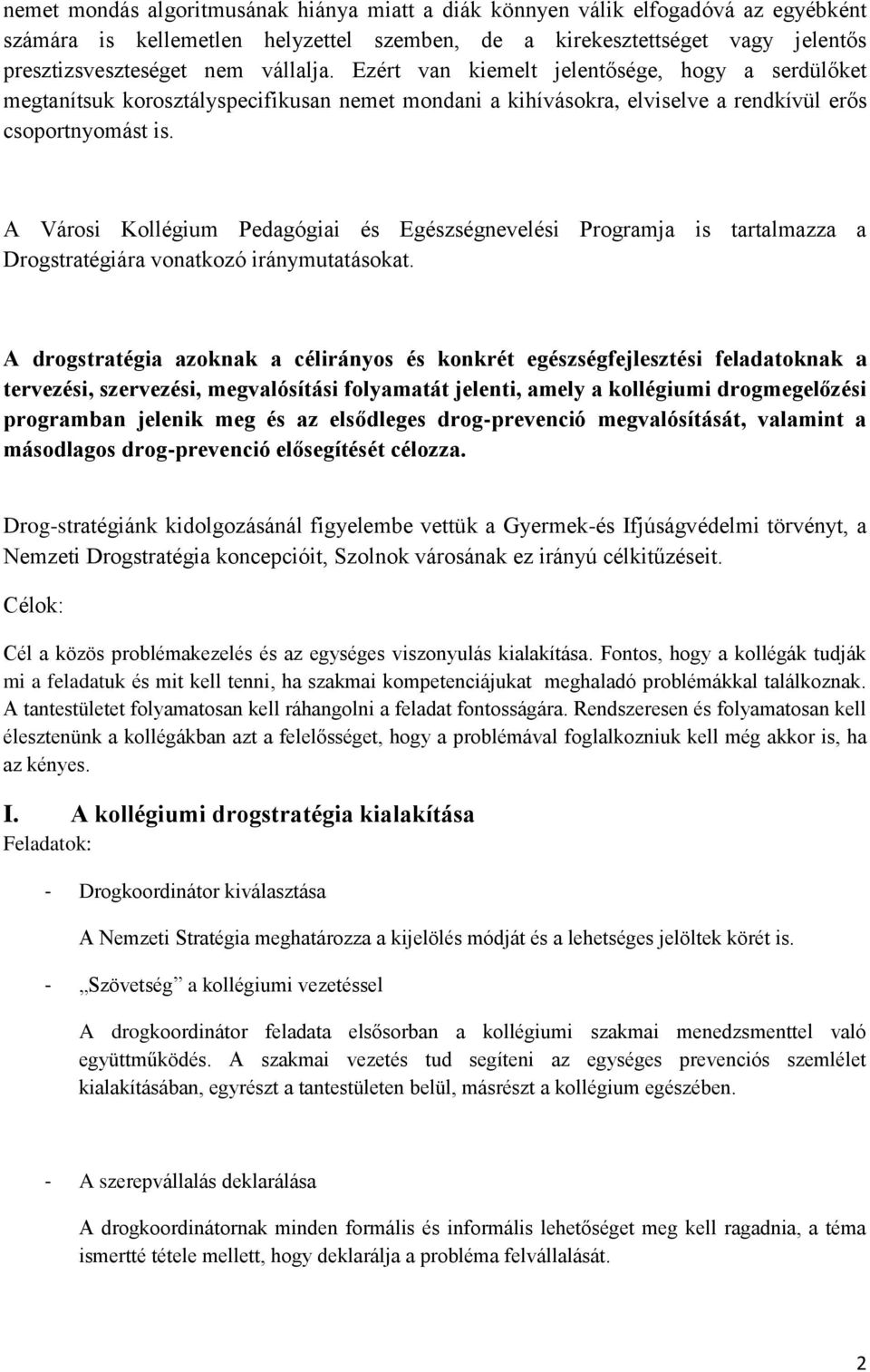 A Városi Kollégium Pedagógiai és Egészségnevelési Programja is tartalmazza a Drogstratégiára vonatkozó iránymutatásokat.