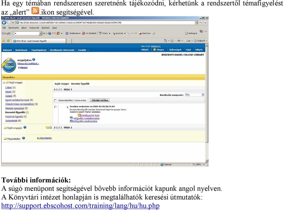 További információk: A súgó menüpont segítségével b vebb információt kapunk angol