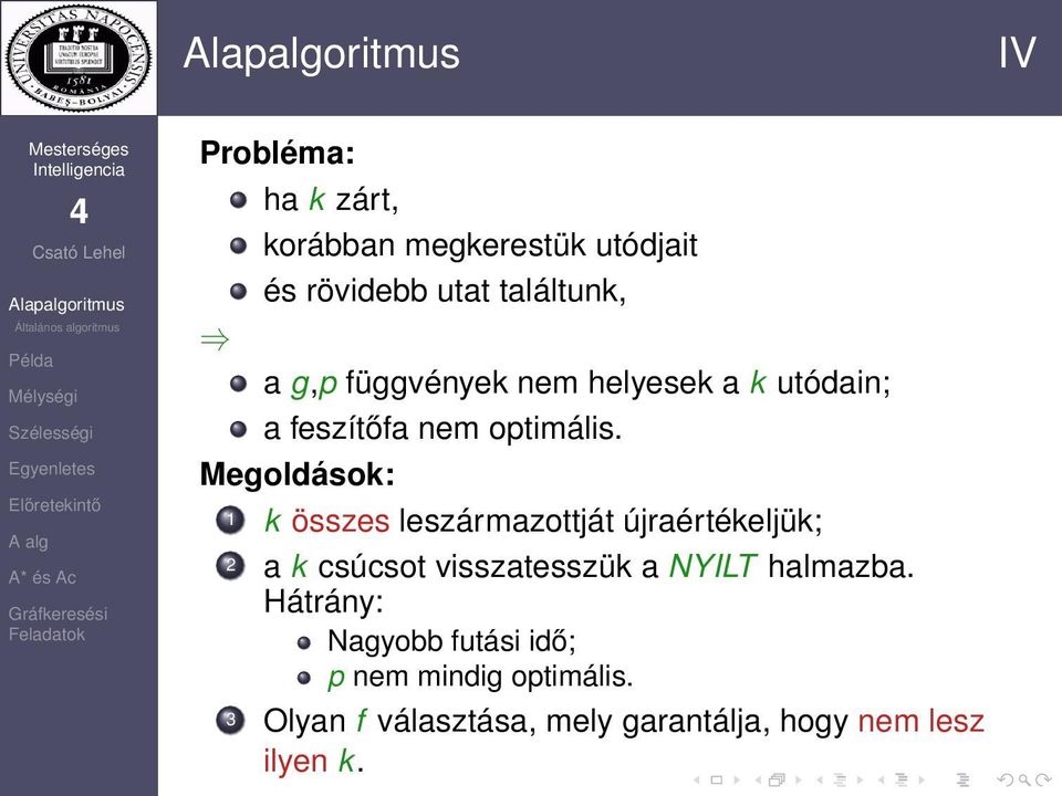 Megoldások: 1 k összes leszármazottját újraértékeljük; 2 a k csúcsot visszatesszük a NYILT