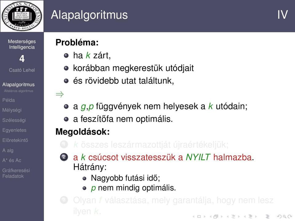 Megoldások: 1 k összes leszármazottját újraértékeljük; 2 a k csúcsot visszatesszük a NYILT