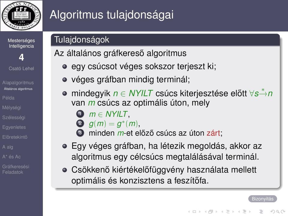 g(m) = g (m), 3 minden m-et előző csúcs az úton zárt; Egy véges gráfban, ha létezik megoldás, akkor az algoritmus egy