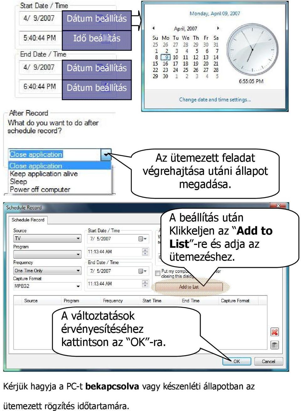 A beállítás után Klikkeljen az Add to List -re és adja az ütemezéshez.