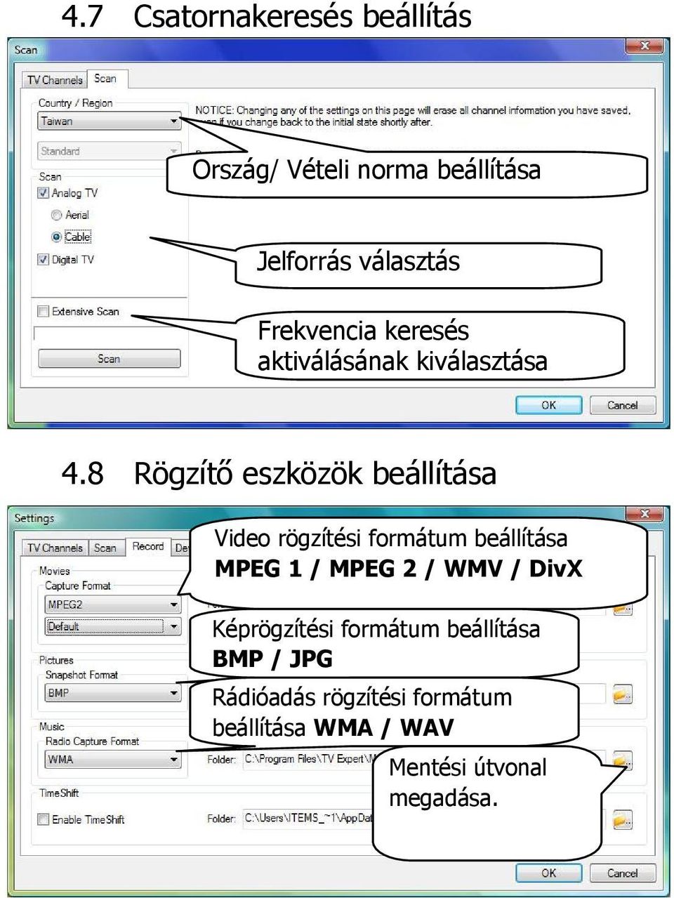 8 Rögzítő eszközök beállítása Video rögzítési formátum beállítása MPEG 1 / MPEG 2 /