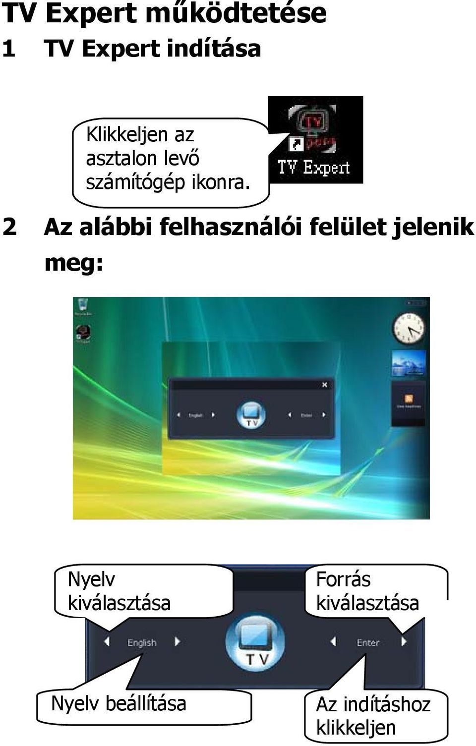 2 Az alábbi felhasználói felület jelenik meg: Nyelv