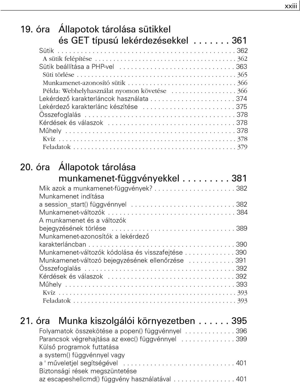 ................. 366 Lekérdezõ karakterláncok használata...................... 374 Lekérdezõ karakterlánc készítése........................ 375 Összefoglalás....................................... 378 Kérdések és válaszok.