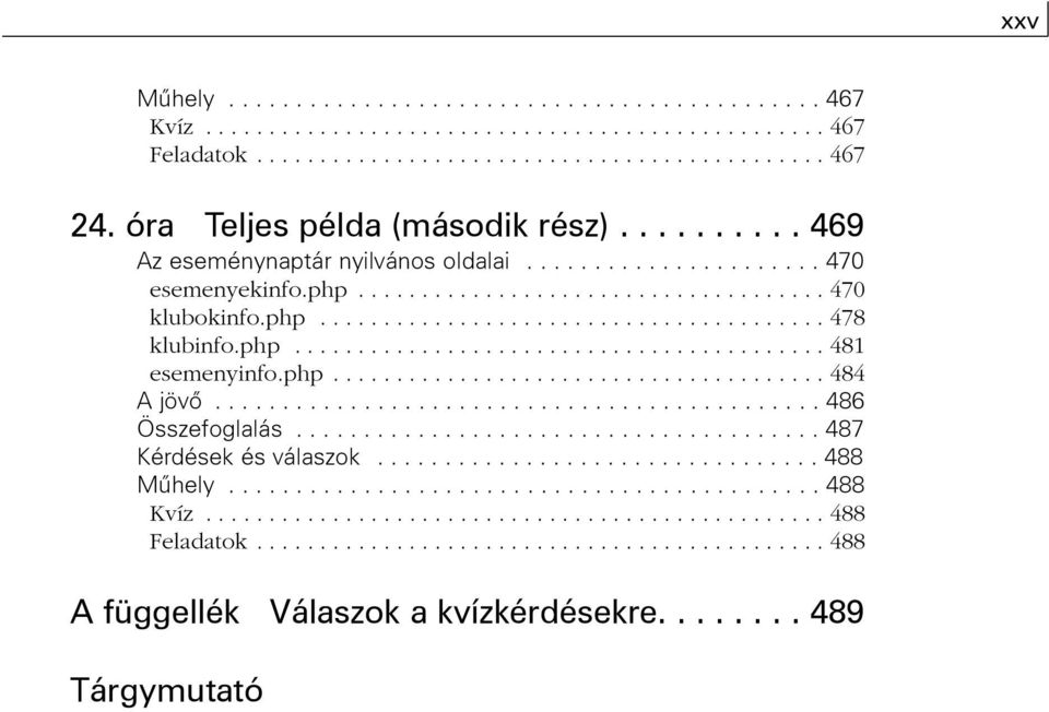 php.......................................... 481 esemenyinfo.php....................................... 484 A jövõ............................................. 486 Összefoglalás.