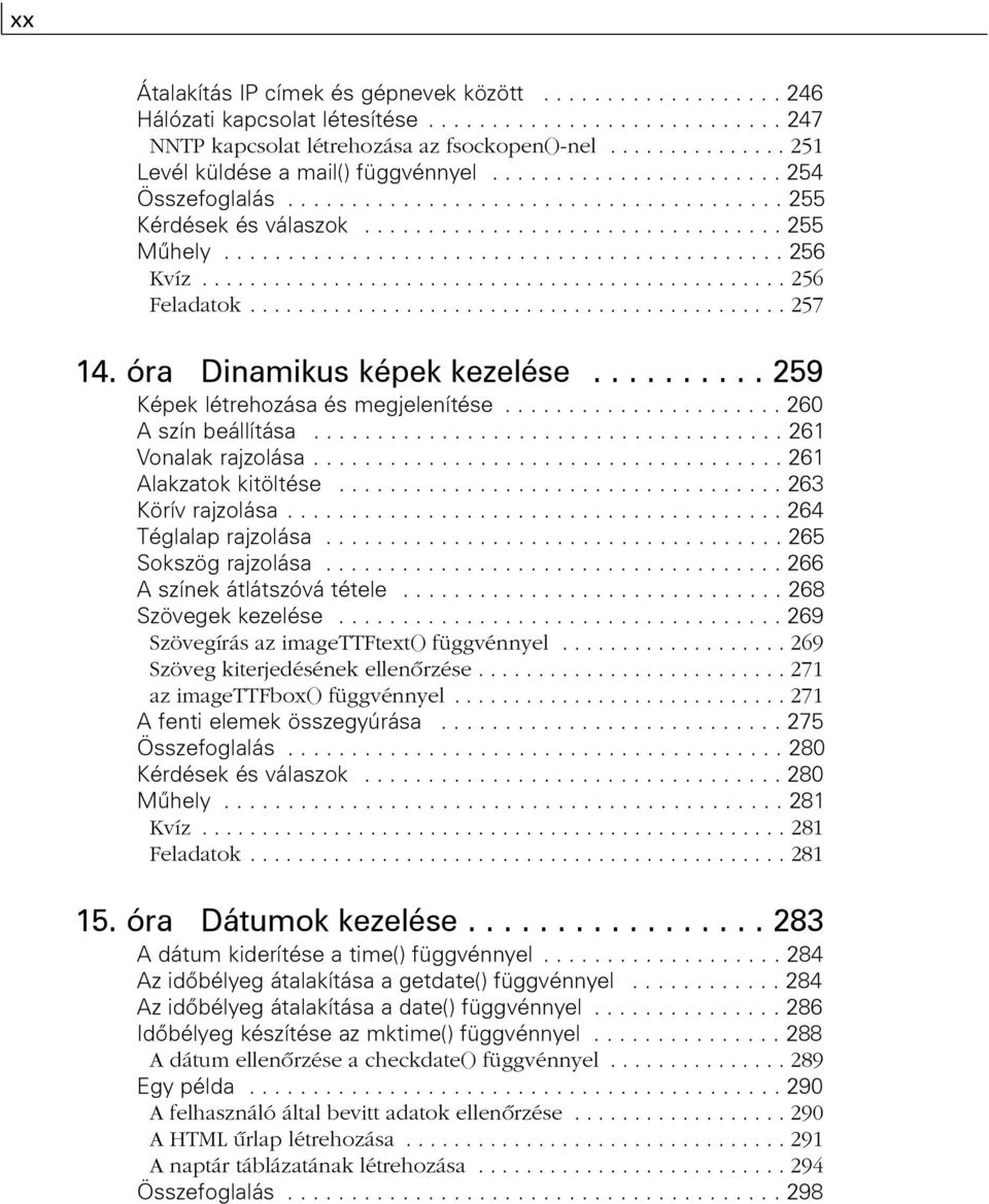 ........................................... 256 Kvíz................................................. 256 Feladatok............................................. 257 14. óra Dinamikus képek kezelése.