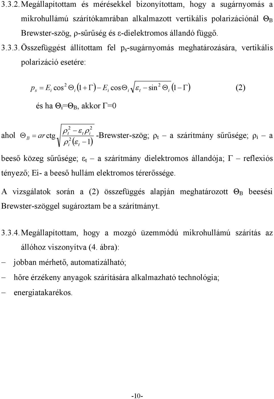 ρt εt ρi = ar ctg 2 ρ 2 i 2 ( ε 1) t -Brewster-szög; ρ t a szárítmány sűrűsége; ρ i a beeső közeg sűrűsége; ε t a szárítmány dielektromos állandója; Г reflexiós tényező; Ei- a beeső hullám elektromos