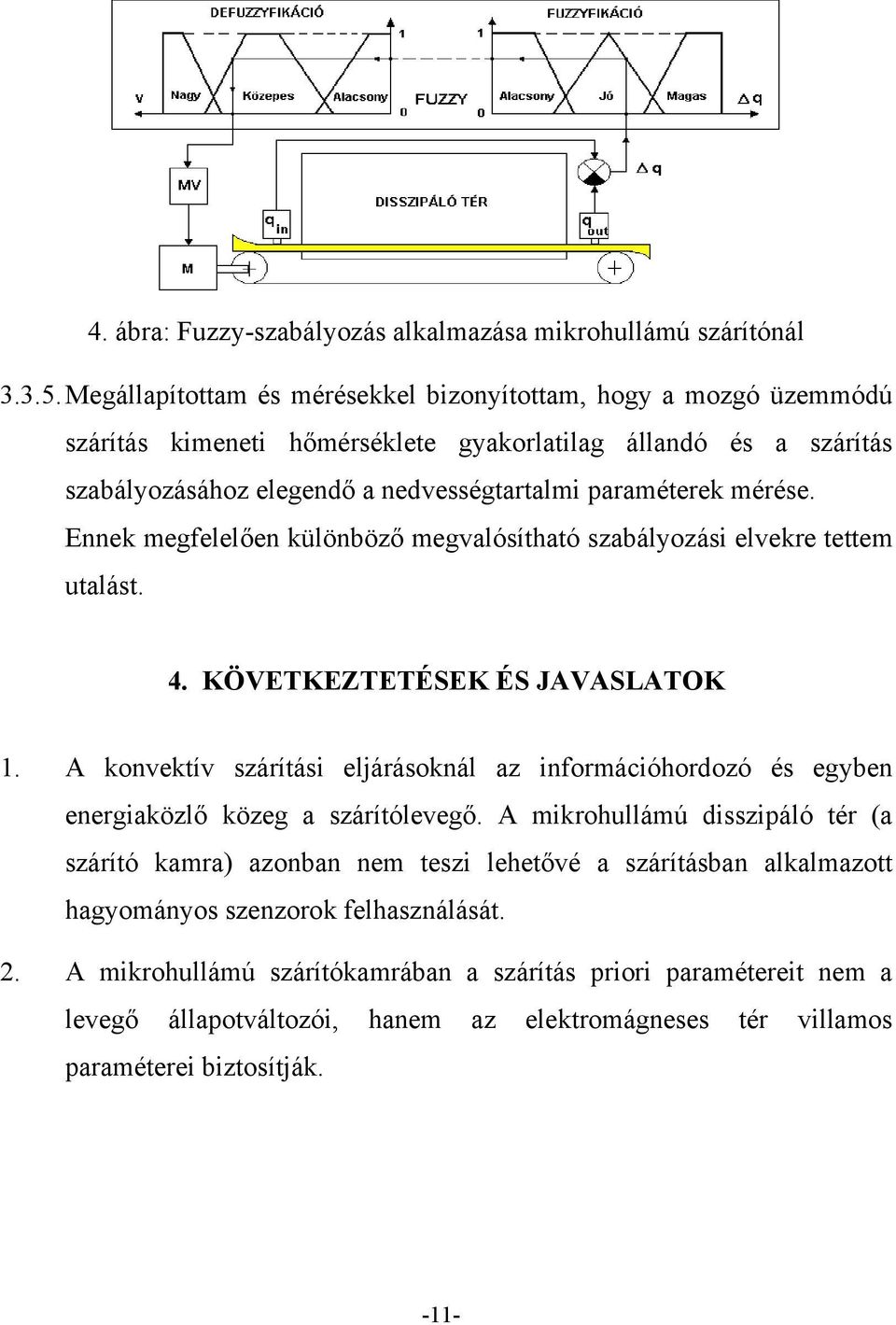 mérése. Ennek megfelelően különböző megvalósítható szabályozási elvekre tettem utalást. 4. KÖVETKEZTETÉSEK ÉS JAVASLATOK 1.