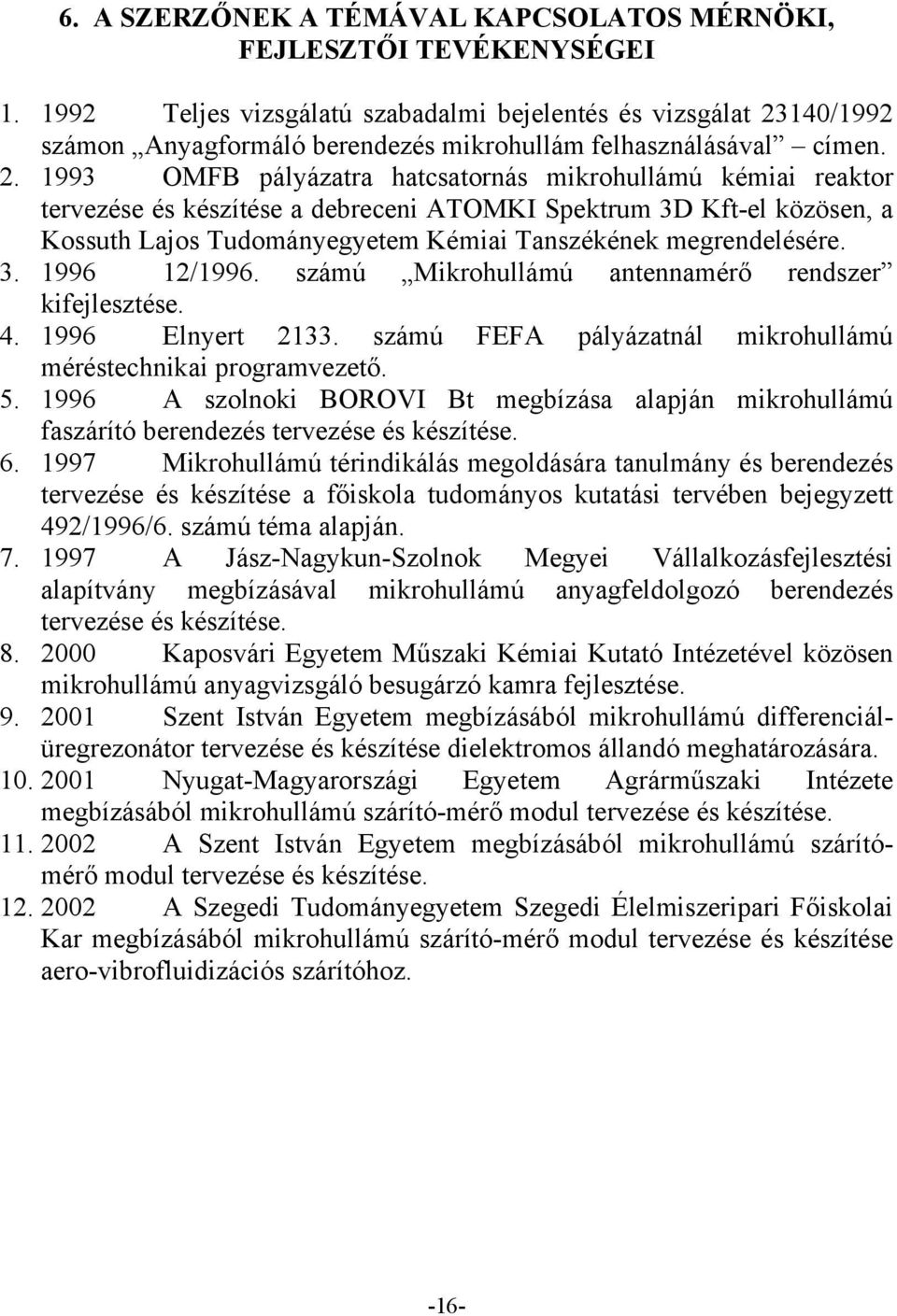 140/1992 számon Anyagformáló berendezés mikrohullám felhasználásával címen. 2.