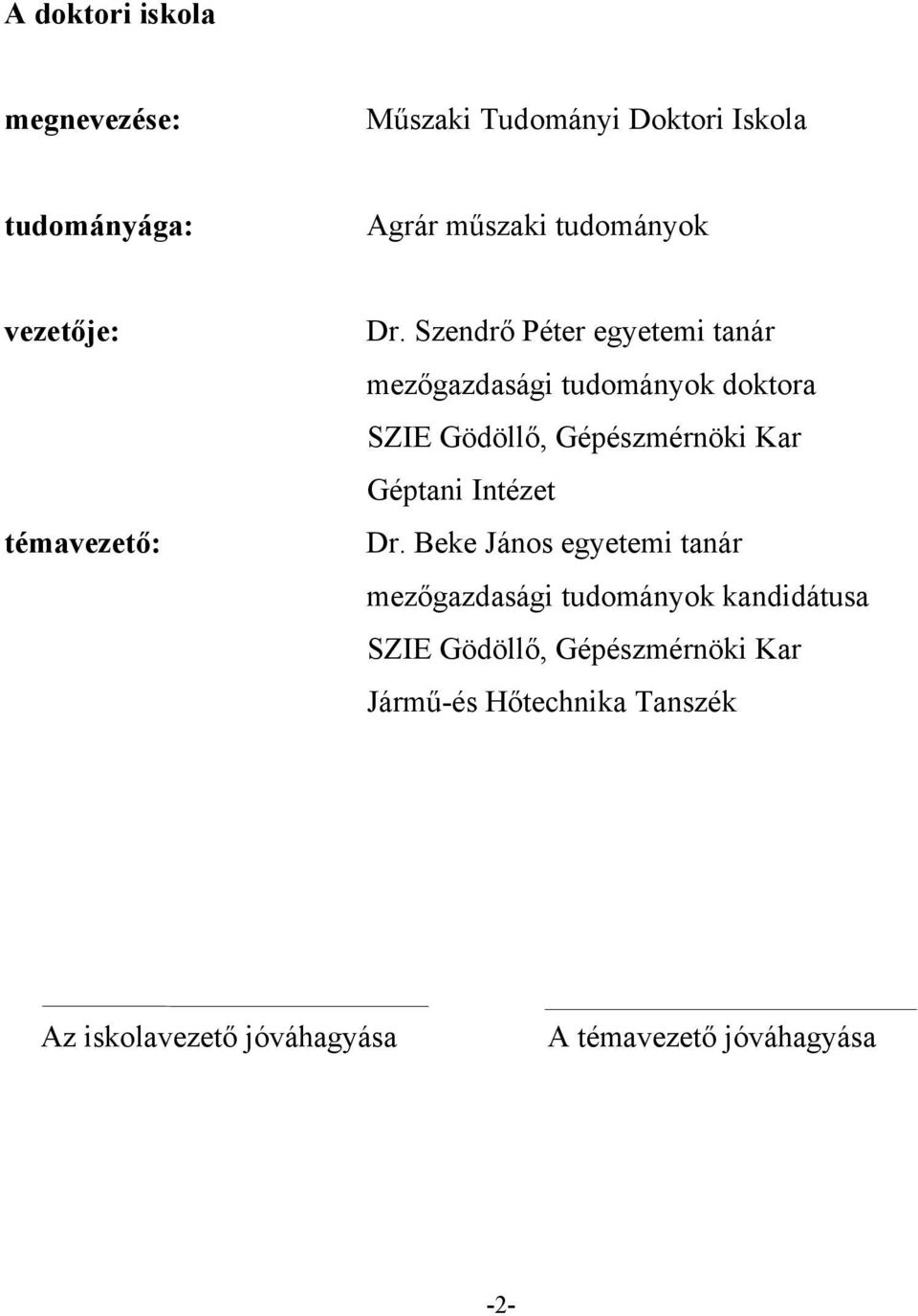 Szendrő Péter egyetemi tanár mezőgazdasági tudományok doktora SZIE Gödöllő, Gépészmérnöki Kar Géptani
