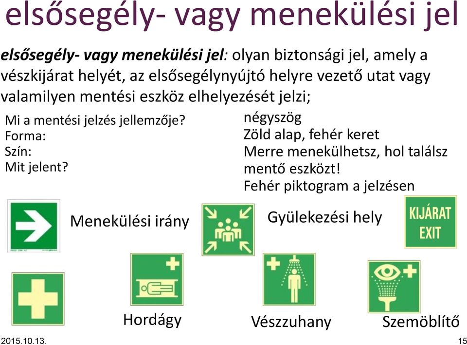 jelzés jellemzője? Forma: Szín: Mit jelent?