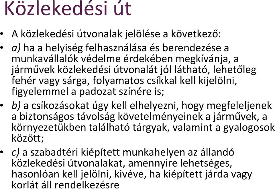 úgy kell elhelyezni, hogy megfeleljenek a biztonságos távolság követelményeinek a járművek, a környezetükben található tárgyak, valamint a gyalogosok között; c)