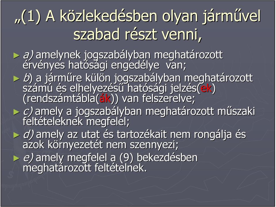 mtábla( bla(ák)) van felszerelve; c) amely a jogszabályban meghatározott műszaki m feltételeknek teleknek megfelel; d) amely az utat