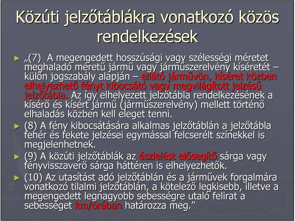 Az így elhelyezett jelzőtábla rendelkezésének nek a kísérő és s kísért k jármj rmű (járm rműszerelvény) mellett törtt rténő elhaladás s közben k kell eleget tenni.