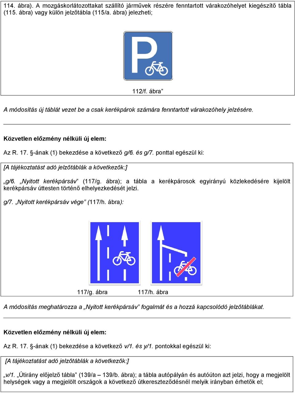 ponttal egészül ki: [A tájékoztatást adó jelzőtáblák a következők:] g/6. Nyitott kerékpársáv (117/g.