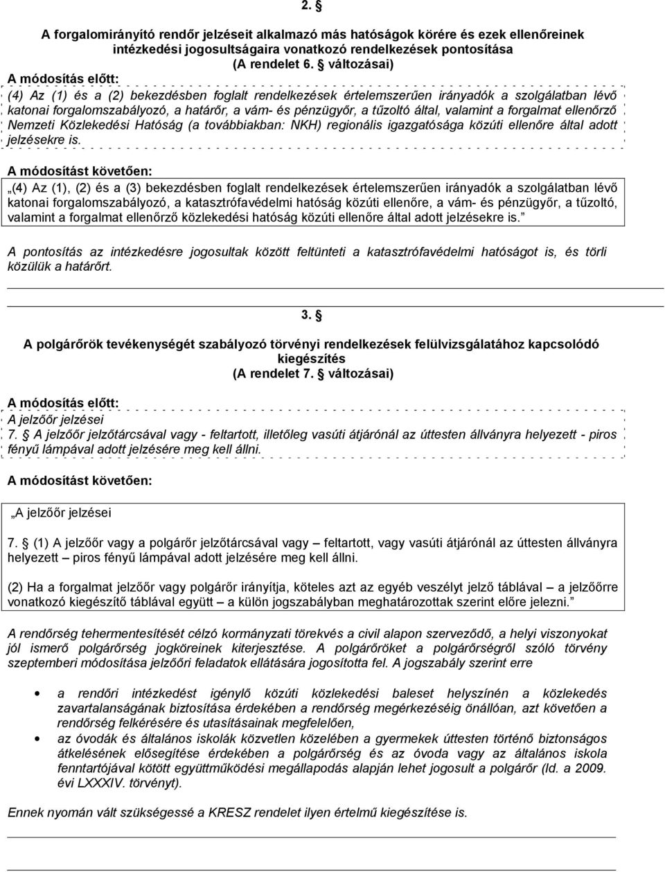 forgalmat ellenőrző Nemzeti Közlekedési Hatóság (a továbbiakban: NKH) regionális igazgatósága közúti ellenőre által adott jelzésekre is.