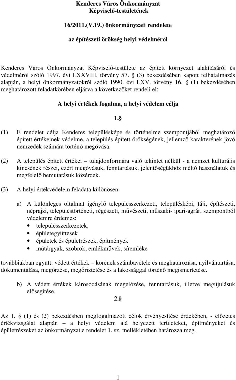 (3) bekezdésében kapott felhatalmazás alapján, a helyi önkormányzatokról szóló 1990. évi LXV. törvény 16.