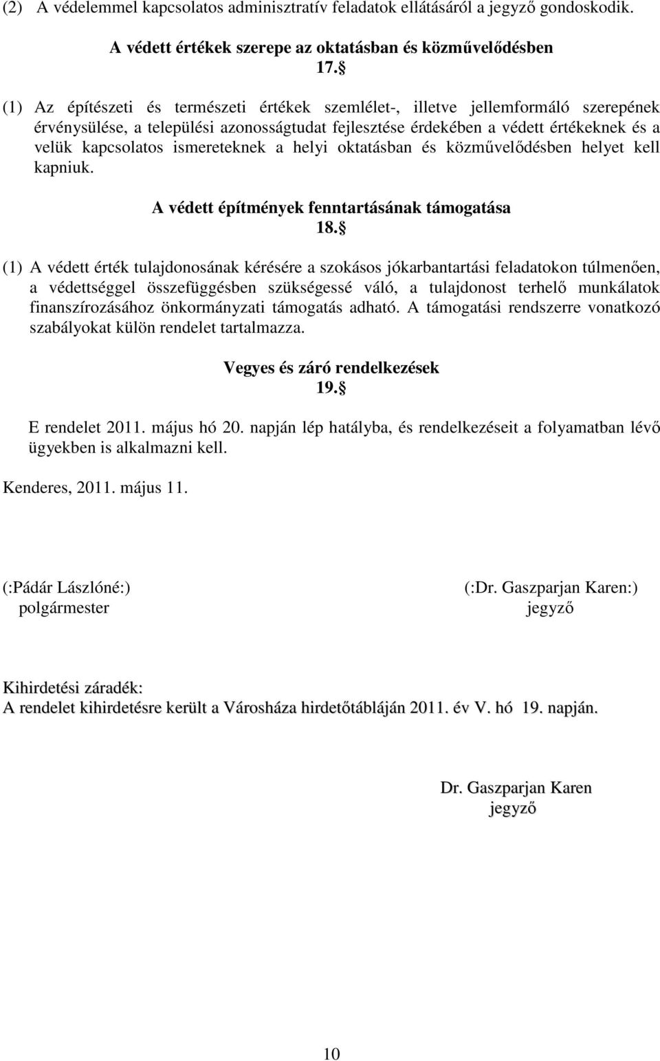 ismereteknek a helyi oktatásban és közmővelıdésben helyet kell kapniuk. A védett építmények fenntartásának támogatása 18.